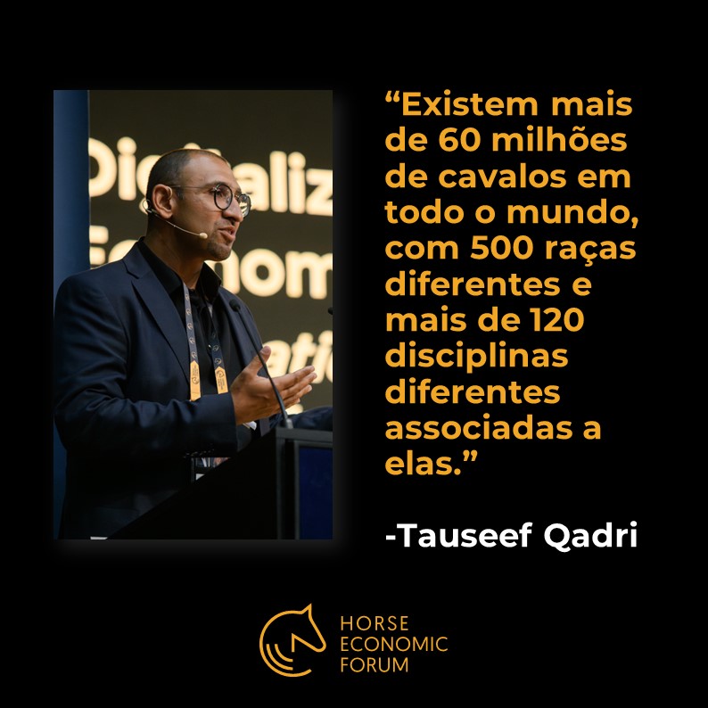 Taussef Qadri: ”Existem mais de 60 milhões de cavalos em todo o mundo, com 500 raças diferentes e mais de 120 disciplinas diferentes associadas a elas”