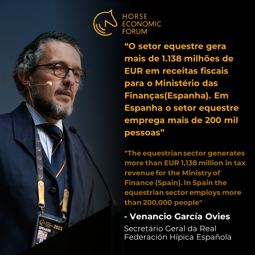 “O setor equestre gera mais de 1.138 milhões de EUR em receitas fiscais para o Ministério das Finanças(Espanha).” – Venancio García Ovies, Secretário Geral da Real Federación Hípica Española